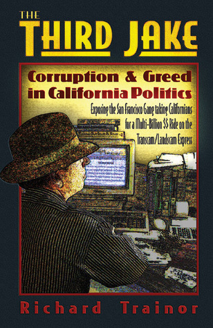 The Third Jake: Corruption & Greed in California Politics