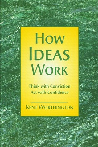 How Ideas Work: Think With Conviction, Act With Confidence