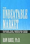 The Unbeatable Market: Taking the Indexing Path to Financial Peace of Mind