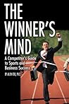 The Winner's Mind: A Competitor's Guide to Sports and Business Success