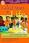 A Good Start in Life: Understanding Your Child's Brain and Behavior from Birth to Age 6