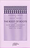 The Root of Roots: Or, How Afro-American Anthropology Got its Start (Prickly Paradigm)