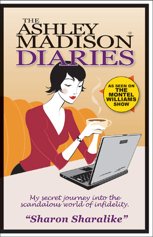 The Ashley Madison Diaries: My Secret Journey into the Scandalous World of Infidelity