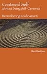 Centered Self Without Being Self Centered: Remembering Krishnamurti