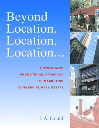 Beyond Location, Location, Location...: A Systematic, Promotional Approach to Marketing Commercial Real Estate