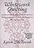 Whitework Quilting: Creative Techniques for Designing Wholecloth and Adding Trapunto to Your Quilts