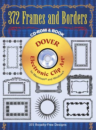 372 Frames and Borders (Dover Electronic Clip Art) (CD-ROM and Book)