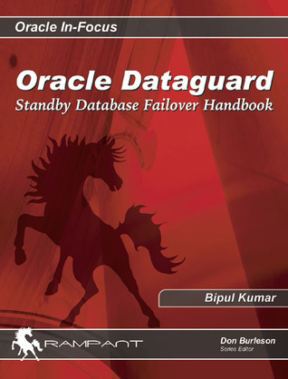 Oracle Data guard: Standby Database Failover Handbook (Oracle In-Focus Series)