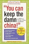 You Can Keep the Damn China!: And 824 Other Great Tips on Dealing with Divorce (Hundreds of Heads Survival Guides) You Can Keep the Damn China!: And 824 Other Great Tips on Dealing with Divorce (Hundreds of Heads Survival Guides)