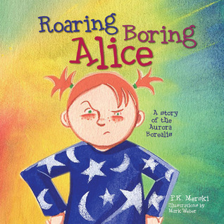 Roaring Boring Alice: A Story of the Aurora Borealis