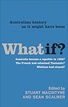 What If?: Australian History as It Might Have Been What If?: Australian History as It Might Have Been