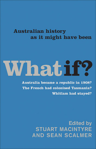 What If?: Australian History as It Might Have Been