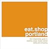 eat.shop portland: The Indispensible Guide to Stylishly Unique, Locally Owned Eating and Shopping (eat.shop guides)