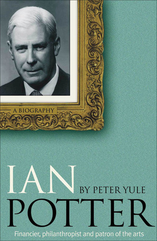 Ian Potter: Financier, Philanthropist and Patron of the Arts