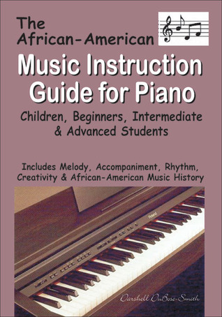 African American Music Instruction Guide for Piano: Children, Beginners, Intermediate & Advanced Students