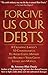 Forgive Us Our Debts: A Crusading Lawyer's 10 Commandments to Avoid Costly Mistakes and Resurrect Your Credit Legally and Morally