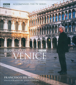 Francesco's Venice: The Dramatic History of the World's Most Beautiful City