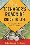 The Teenager's Roadside Guide To Life: Preparing New Drivers for the Road Ahead The Teenager's Roadside Guide To Life: Preparing New Drivers for the Road Ahead