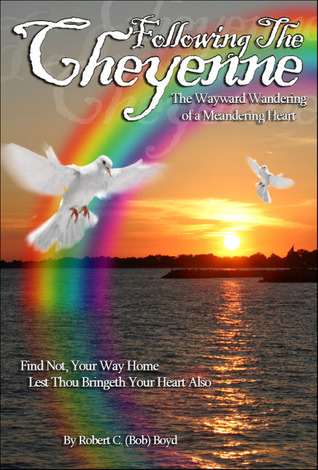 Following the Cheyenne: The Wayward Wandering of a Meandering Heart