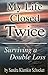 My Life Closed Twice: Surviving a Double Loss