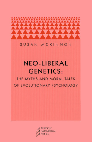 Neo-liberal Genetics: The Myths and Moral Tales of Evolutionary Psychology