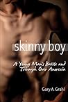 Skinny Boy: A Young Man's Battle and Triumph Over Anorexia
