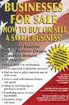 Businesses for Sale: How to Buy or Sell a Small Business - a Guide for Business Buyers, Business Owners & Business Brokers Businesses for Sale: How to Buy or Sell a Small Business - a Guide for Business Buyers, Business Owners & Business Brokers