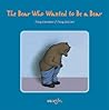 The Bear Who Want...