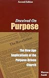 Deceived on Purpose: The New Age Implications of the Purpose Driven Church Deceived on Purpose: The New Age Implications of the Purpose Driven Church
