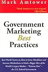 Government Marketing Best Practices: Real World Tactics On How To Grow Mindshare And Increace Marketshare To Grab A Bigger Slice Of The World's ... - "Fortune One" - The U.S. Federal Government Government Marketing Best Practices: Real World Tactics On How To Grow Mindshare And Increace Marketshare To Grab A Bigger Slice Of The World's ... - "Fortune One" - The U.S. Federal Government