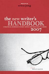 The New Writer's Handbook 2007: A Practical Anthology of Best Advice for Your Craft and Career