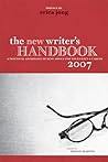 The New Writer's Handbook 2007: A Practical Anthology of Best Advice for Your Craft and Career