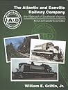 The Atlantic and Danville Railway Company: the Railroad of Southside Virginia The Atlantic and Danville Railway Company: the Railroad of Southside Virginia