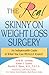 The Real Skinny on Weight Loss Surgery: An Indispensable Guide to What You Can Really Expect!