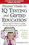 Parents' Guide to IQ Testing and Gifted Education: All You Need to Know to Make the Right Decisions for Your Child Parents' Guide to IQ Testing and Gifted Education: All You Need to Know to Make the Right Decisions for Your Child