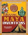 Amazing Maya Inventions You Can Build Yourself