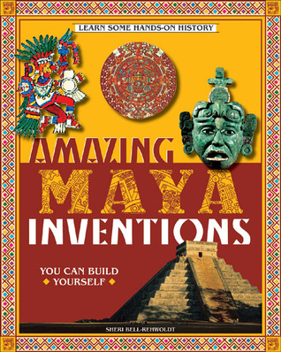 Amazing Maya Inventions You Can Build Yourself (Build It Yourself series)