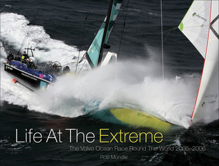 Life at the Extreme: The Volvo Ocean Race Round the World 2005/2006