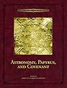 Astronomy, Papyrus, and Covenant (Volume 3) (Studies in the Book of Abraham) Astronomy, Papyrus, and Covenant (Volume 3) (Studies in the Book of Abraham)