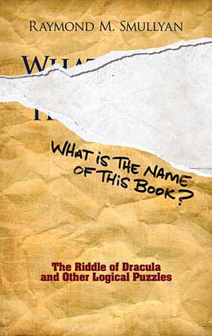 What Is the Name of This Book?: The Riddle of Dracula and Other Logical Puzzles (Dover Math Games & Puzzles)