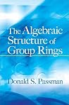 The Algebraic Structure of Group Rings (Dover Books on Mathematics) The Algebraic Structure of Group Rings (Dover Books on Mathematics)