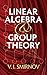 Linear Algebra and Group Th...