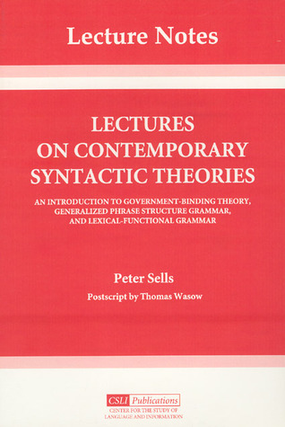 Lectures on Contemporary Syntactic Theories: An Introduction to Government-Binding Theory, Generalized Phrase Structure Grammar, and Lexical-Function Grammar (Volume 3) (Lecture Notes)