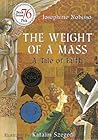 The Weight of a Mass: A Tale of Faith (The Theological Virtues Trilogy) The Weight of a Mass: A Tale of Faith (The Theological Virtues Trilogy)