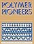 Polymer Pioneers by Peter J.T. Morris