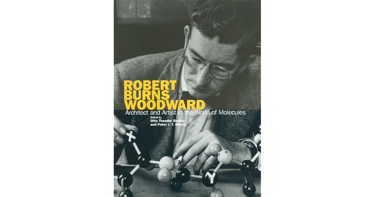 Robert Burns Woodward Architect and Artist in the World of Molecules