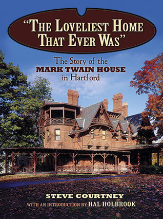 "The Loveliest Home That Ever Was": The Story of the Mark Twain House in Hartford (Paperback)