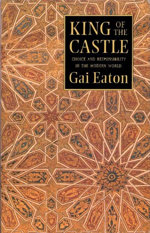 King of the Castle: Choice and Responsibility in the Modern World (Islamic Texts Society)