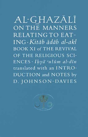 Al-Ghazali on the Manners Relating to Eating (Book XI of The Revival of the Religious Sciences)