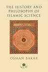 The History and Philosophy of Islamic Science (I.B.Tauris in Association With the Islamic Texts Society)